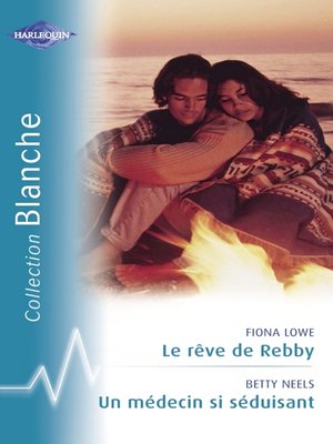 cover image of Le rêve de Rebby--Un médecin si séduisant (Harlequin Blanche)